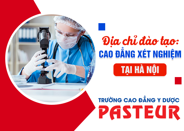Xét tuyển Cao đẳng Xét nghiệm Pasteur - cơ hội được miễn 100% học phí 2019