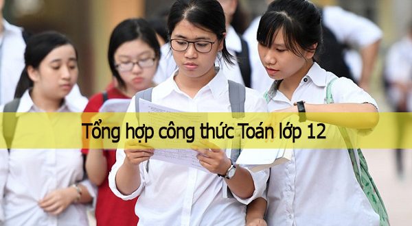 Tổng hợp tóm tắt các công thức Toán lớp 12 ôn thi THPT quốc gia 2020